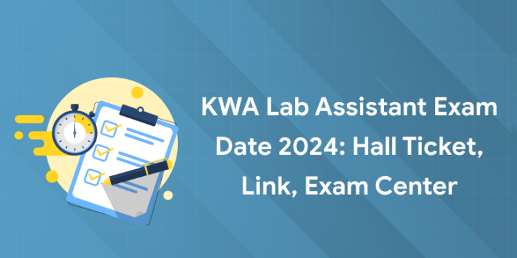 KWA Lab Assistant Exam Date 2024: Hall Ticket, Link, Exam Center