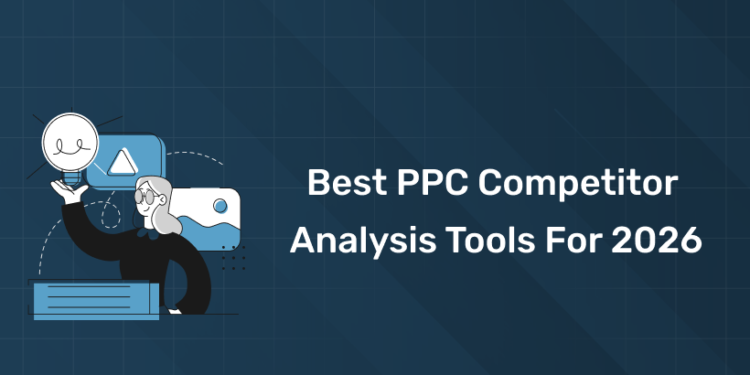 Best PPC Competitor Analysis Tools for 2026