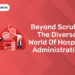 Beyond Scrubs The Diverse World of Hospital Administration
