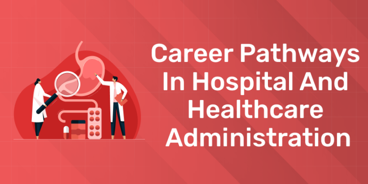 Career Pathways in Hospital and Healthcare Administration