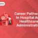 Career Pathways in Hospital and Healthcare Administration