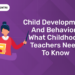 Child Development and Behavior What Childhood Teachers Need to Know
