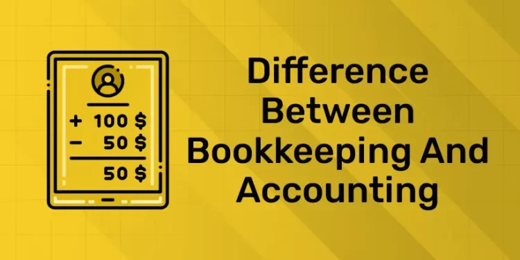 Difference Between Bookkeeping and Accounting