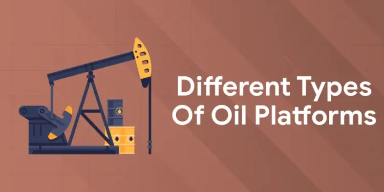 Different Types of Oil Platforms