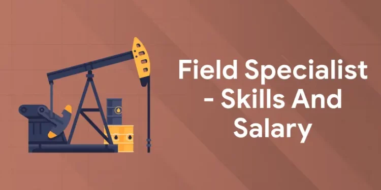 Field Specialist - Skills and Salary