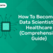 How to Become a Data Scientist in Healthcare