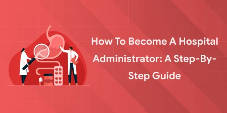 How to Become a Hospital Administrator