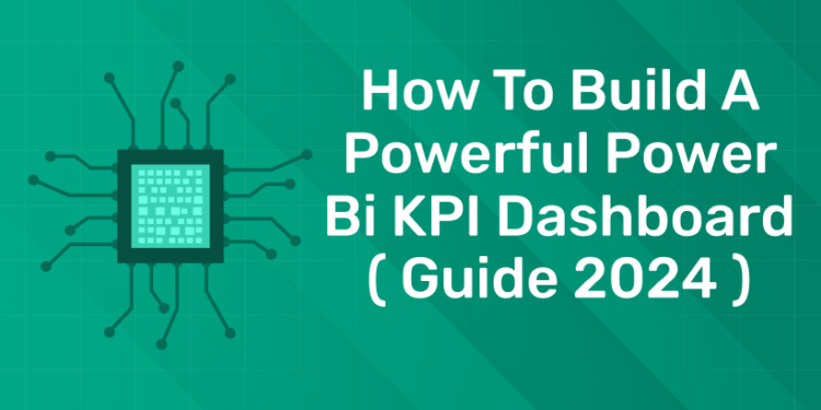 How to Build a Powerful Power bi KPI Dashboard ( Guide 2024 )
