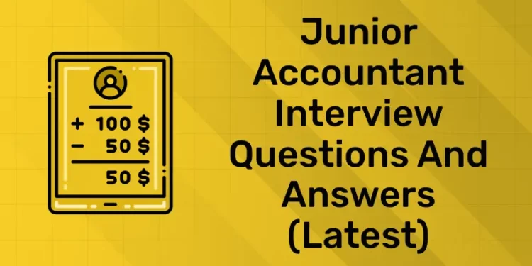 Junior Accountant Interview Questions and Answers (Latest)
