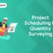 Project Scheduling in Quantity Surveying