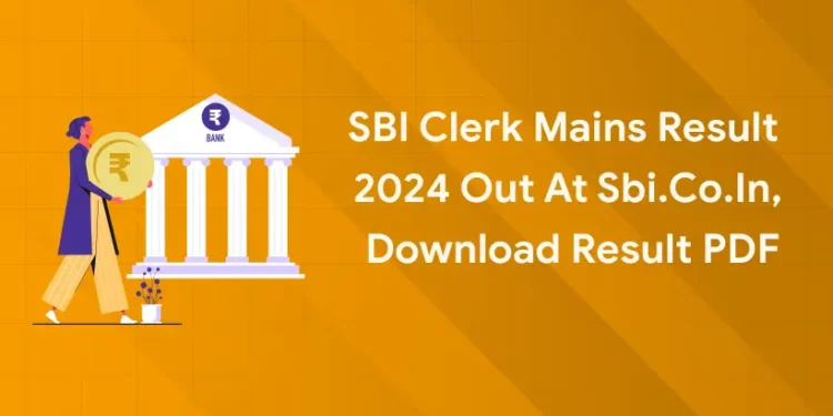 SBI Clerk Mains Result 2024 Out