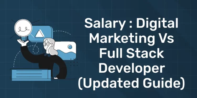 Salary Digital Marketing vs Full Stack Developer (Updated Guide)