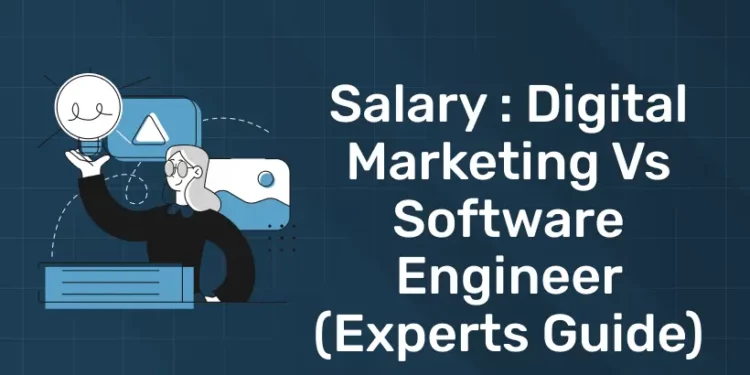 Salary Digital Marketing vs Software Engineer (Experts Guide)