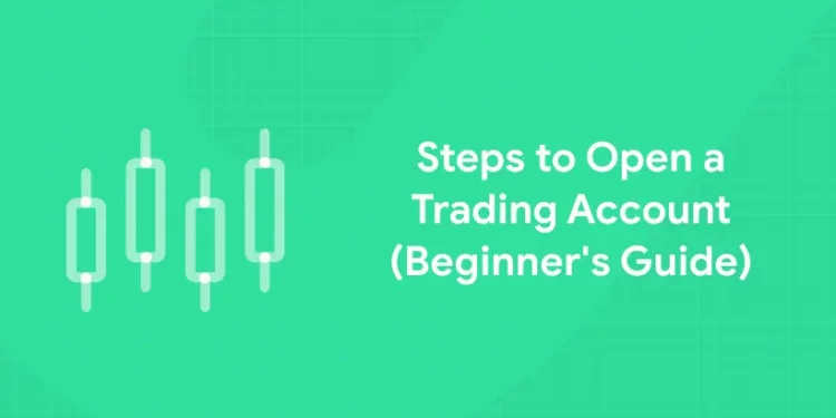 Steps to Open a Trading Account (Beginner's Guide)