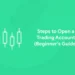 Steps to Open a Trading Account (Beginner's Guide)