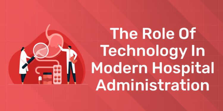The Role of Technology in Modern Hospital Administration