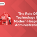 The Role of Technology in Modern Hospital Administration