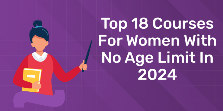 Top 18 Courses for Women with No Age Limit in 2024
