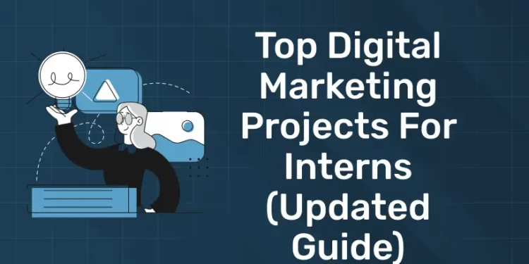 Top Digital Marketing Projects for Interns (Updated Guide)