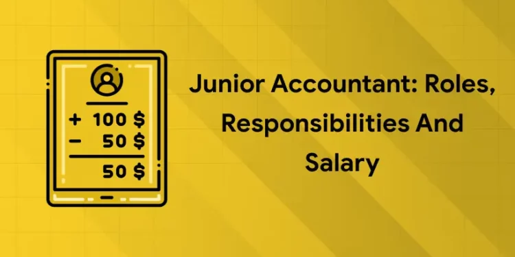 Junior Accountant roles responsibilities salary