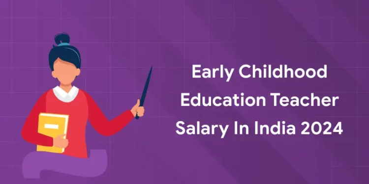 Early Childhood Education Teacher Salary in India