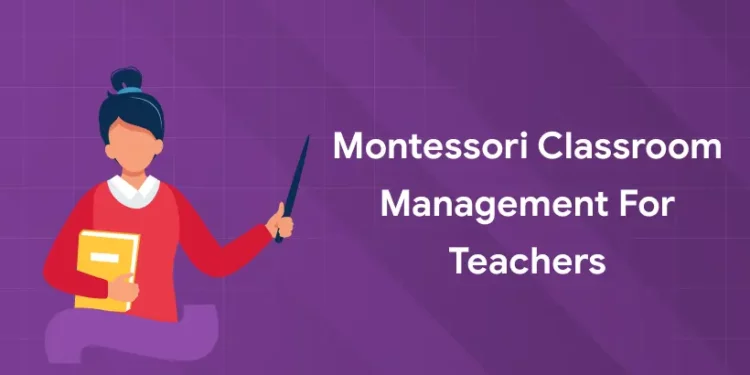 Montessori Classroom Management for Teachers