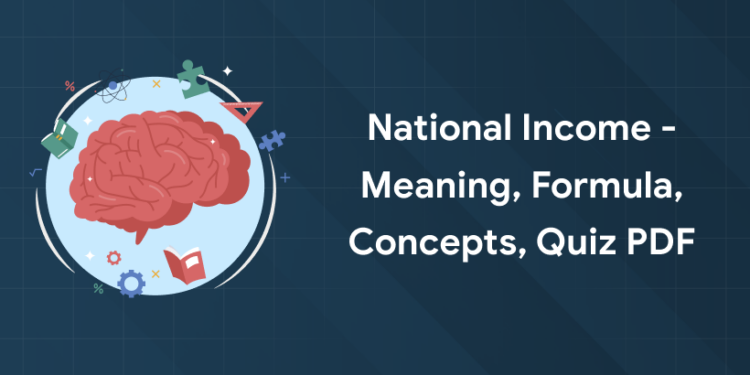 National Income - Meaning, Formula, Concepts, Quiz PDF