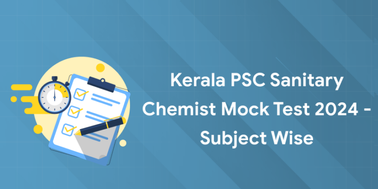 Kerala PSC Sanitary Chemist Mock Test 2024 - Subject Wise