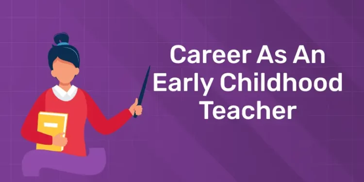 Career As An Early Childhood Teacher