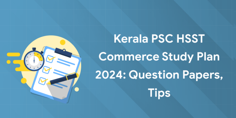 Kerala PSC HSST Commerce Study Plan 2024: Question Papers, Tips