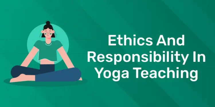 Ethics and Responsibility in Yoga Teaching