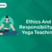Ethics and Responsibility in Yoga Teaching