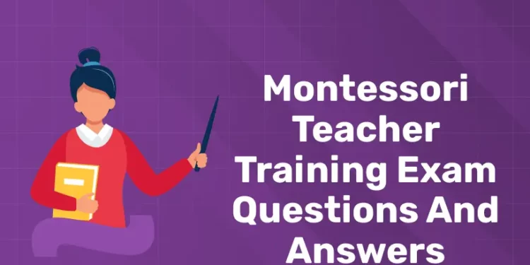 Montessori Teacher Training Exam Questions and Answers
