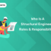 Who is a Structural Engineer Roles & Responsibilities