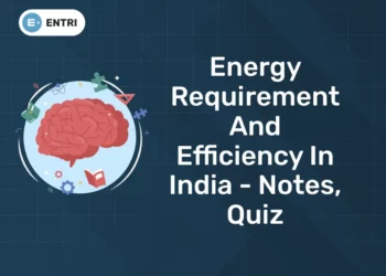 Energy Requirement and Efficiency in India - Notes, Quiz