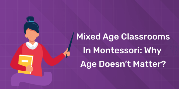 mixed age classrooms in montessori why age doesnt matter
