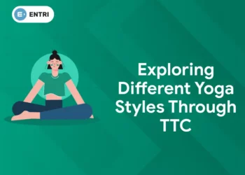 Exploring Different Yoga Styles Through TTC