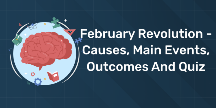 February Revolution - Causes, Main Events, Outcomes and Quiz