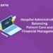 Hospital Administration Balancing Patient Care and Financial Management