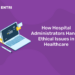 How Hospital Administrators Handle Ethical Issues in Healthcare