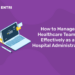 How to Manage Healthcare Teams Effectively as a Hospital Administrator