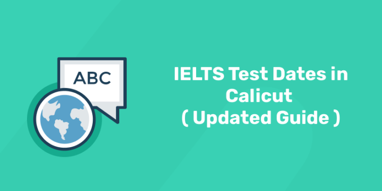 IELTS Test Dates in Calicut ( Updated Guide )