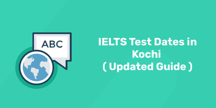 IELTS Test Dates in Kochi ( Updated Guide )