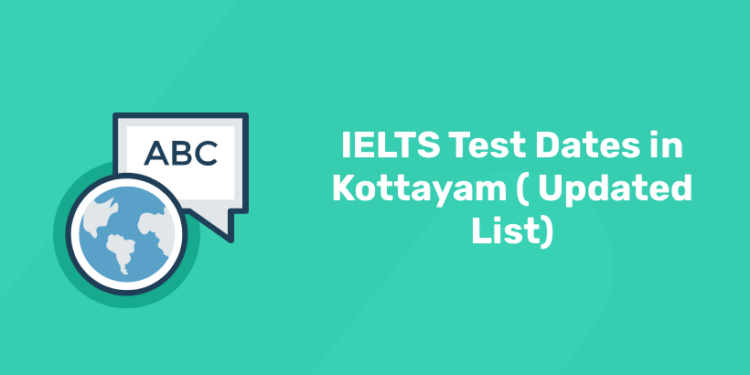 IELTS Test Dates in Kottayam ( Updated List)