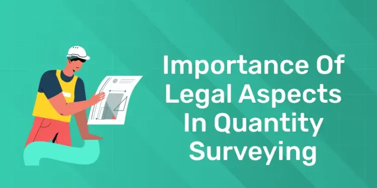Importance of Legal Aspects in Quantity Surveying