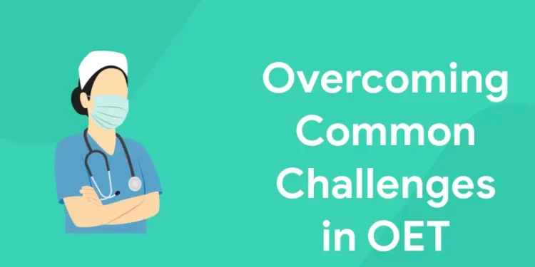 Overcoming Common Challenges in OET