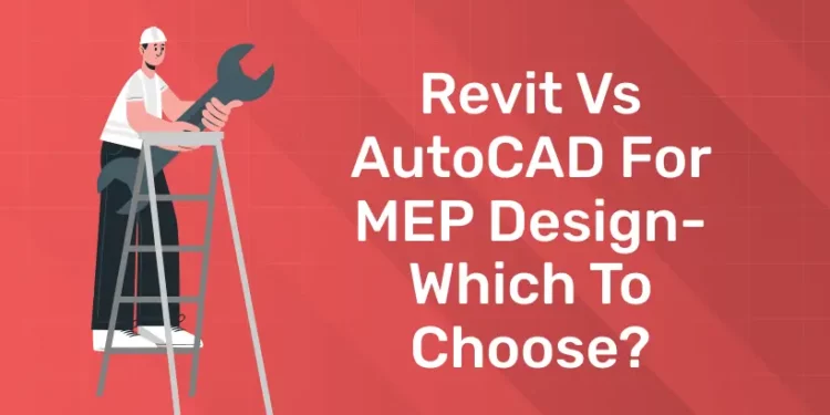 Revit vs AutoCAD for MEP Design- Which to choose