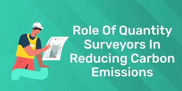 Role of Quantity Surveyors in Reducing Carbon Emissions
