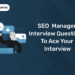 SEO Manager Interview Questions to Ace Your Interview