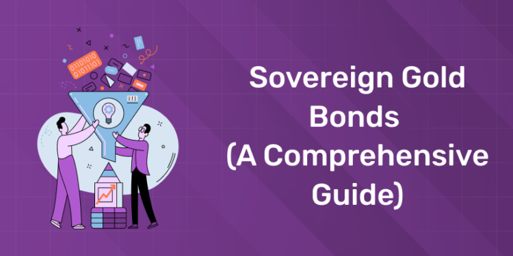 Sovereign Gold Bonds (A Comprehensive Guide)